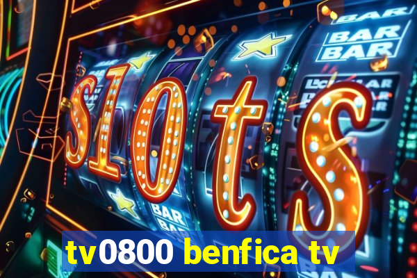 tv0800 benfica tv